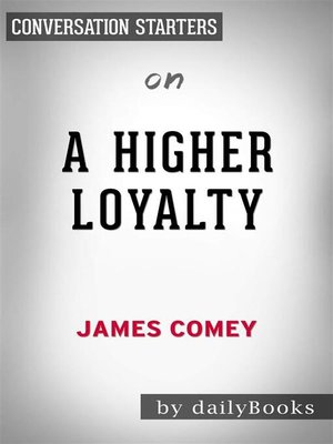 cover image of A Higher Loyalty--Truth, Lies, and Leadership​​​​​​​ by James Comey | Conversation Starters
